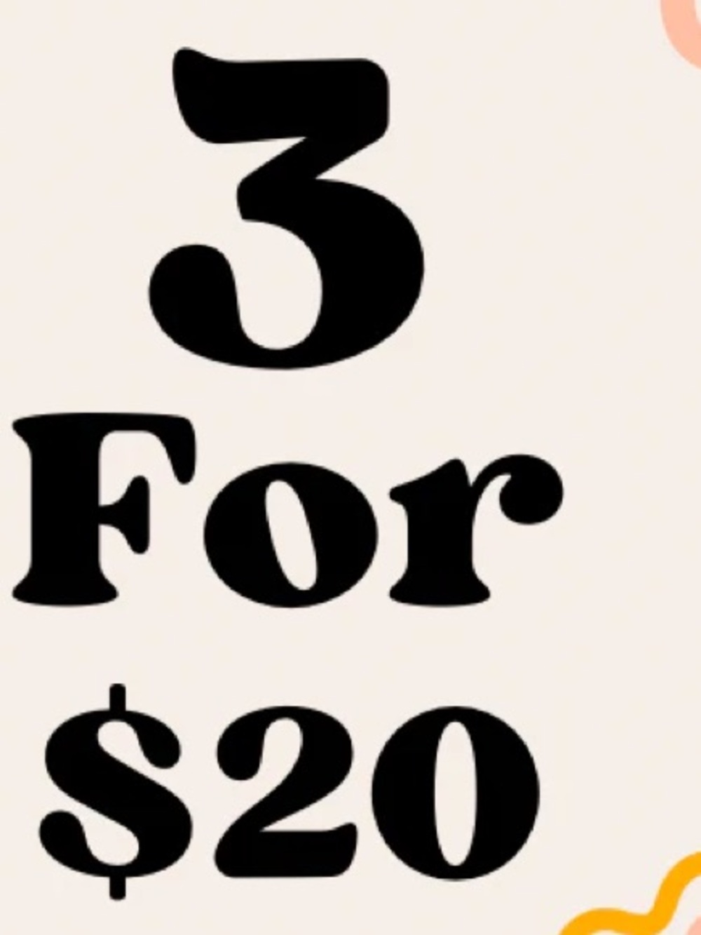 3 FOR $20 SALE!